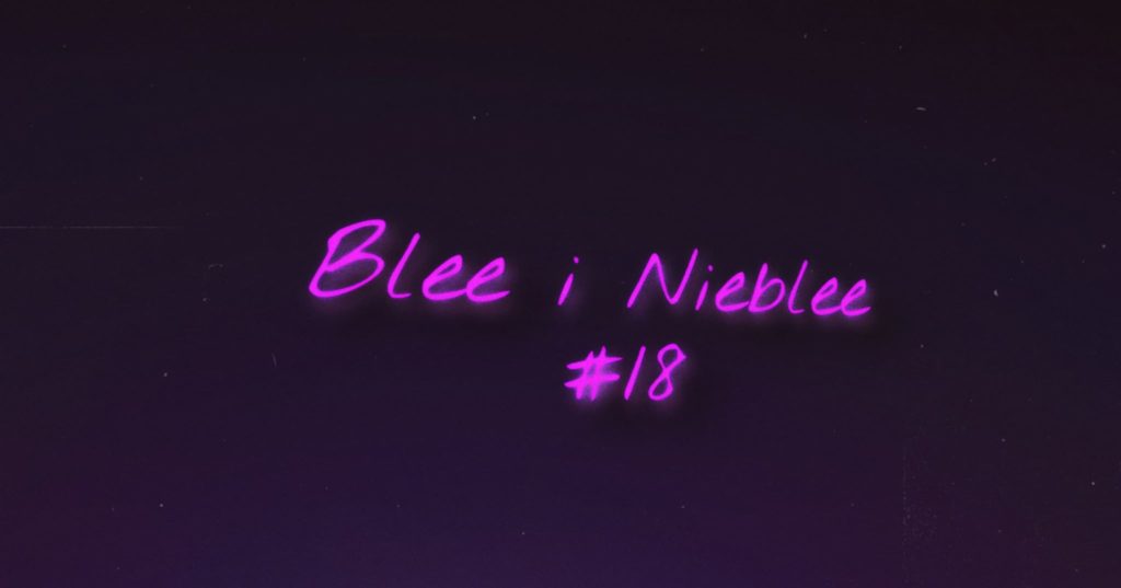 Blee i Nieblee 18. Wersja covidowo – przedsezonowa.