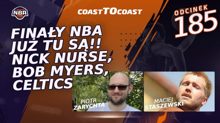 NBA Coast to Coast [185]: Finały NBA już tu są! Nick Nurse, Bob Myers, Celtics